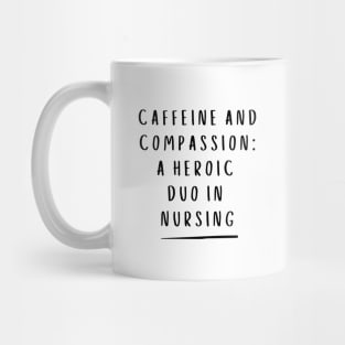 Caffeine and Compassion: A Heroic Duo In Nursing. Mug